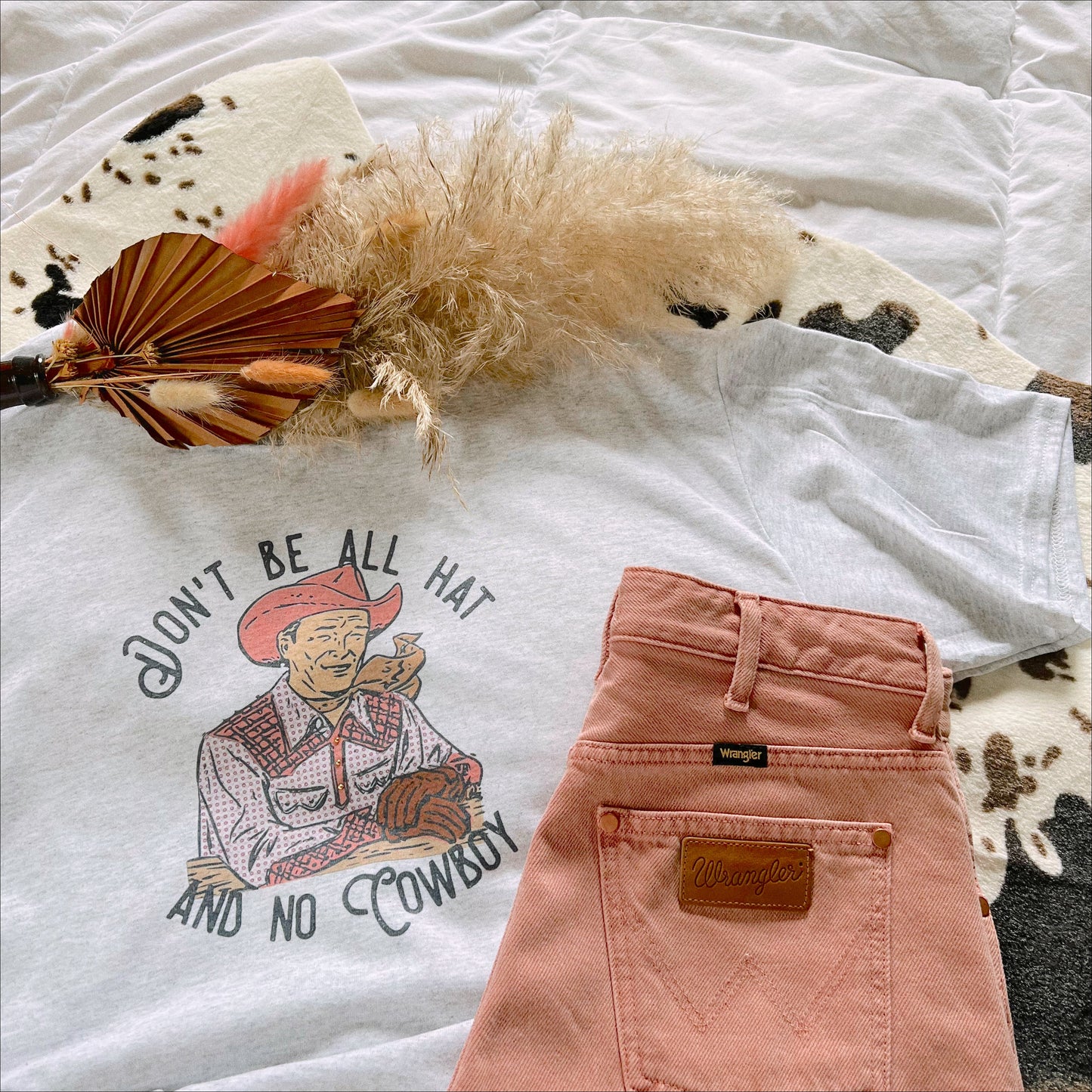 DON’T BE ALL HAT & NO COWBOY