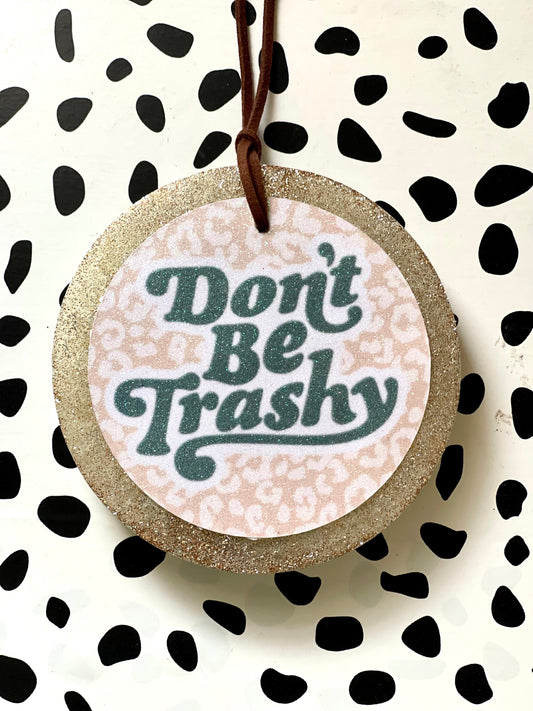 Don’t be trashy Car Freshie